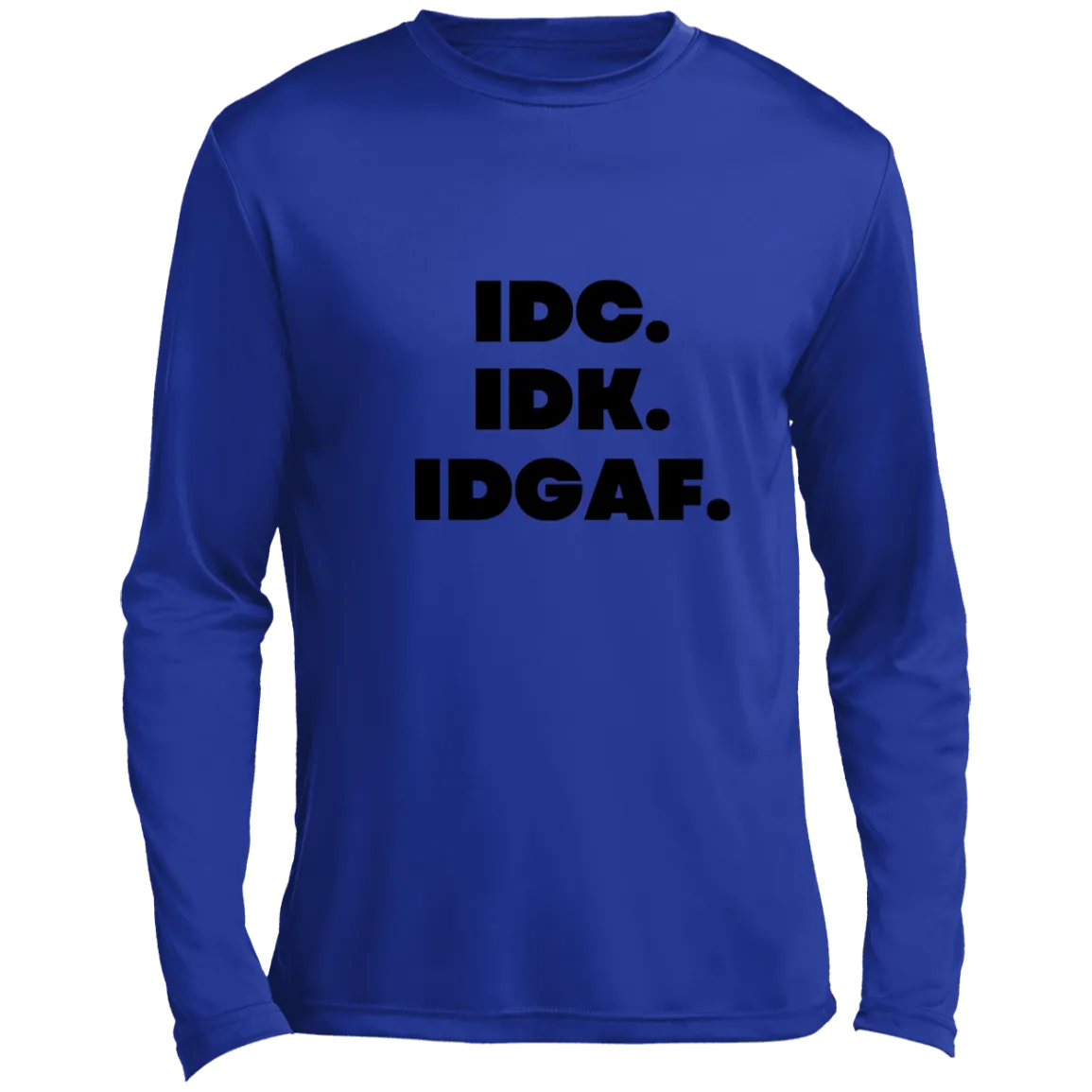 IDK. IDC. IDGAF. Men’s Long Sleeve Performance Tee, IDK. IDC. IDGAF Essential Long Sleeve Tee, T-Shirt, Men's Crewneck, Unisex Fit