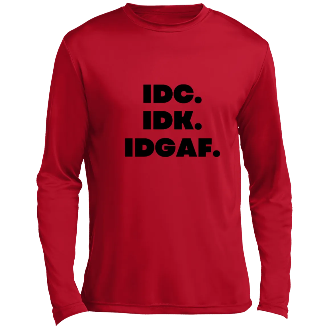 IDK. IDC. IDGAF. Men’s Long Sleeve Performance Tee, IDK. IDC. IDGAF Essential Long Sleeve Tee, T-Shirt, Men's Crewneck, Unisex Fit
