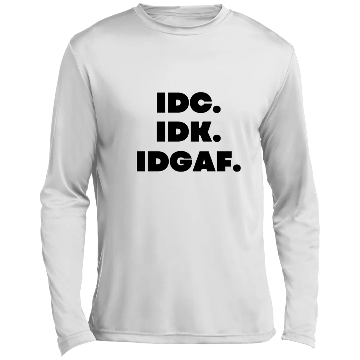 IDK. IDC. IDGAF. Men’s Long Sleeve Performance Tee, IDK. IDC. IDGAF Essential Long Sleeve Tee, T-Shirt, Men's Crewneck, Unisex Fit